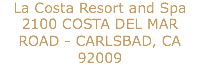 La Costa Resort and Spa
2100 COSTA DEL MAR ROAD - CARLSBAD, CA 92009